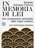 In Memoria Di Lei Una Ricostruzione Femminista Delle Origini Cristiane