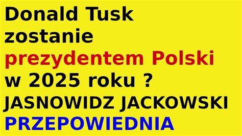 Jasnowidz Jackowski Przepowiednia Donald Tusk Zostanie Prezydentem