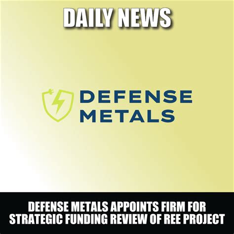 defense metals defnv appoints firm  strategic funding review