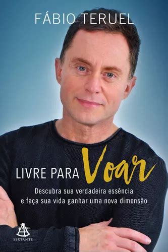 Livre Para Voar Descubra Sua Verdadeira Ess Ncia E Fa A Sua Vida