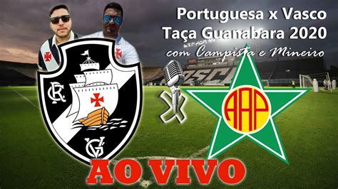 VASCO X PORTUGUESA AO VIVO CAMPISTA E MINEIRO YouTube