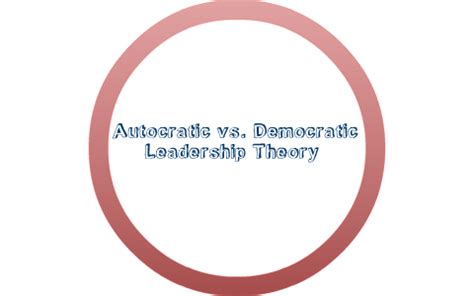 Autocratic VS. Democratic Leadership Styles by Iris Arambula on Prezi