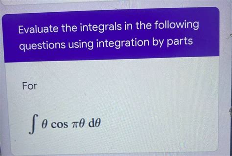 Answered Evaluate The Integrals In The Following Bartleby