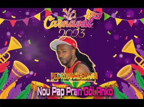 Kanaval 2023 Titre NOU PAP PRAN GOL ANKO PEDROMANDEDANN YouTube