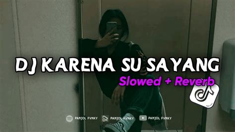 Dj Karena Su Sayang Maman Fvndy Slowed Reverb Terbaru Yang Lagi