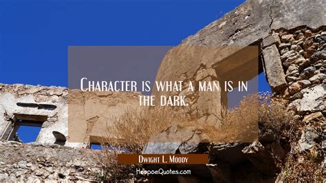 Character is what a man is in the dark. - HoopoeQuotes