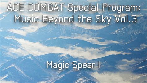 Magic Spear I Ace Combat Special Program Music Beyond The Sky Vol