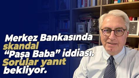 Merkez Bankas Nda Skandal Pa A Baba Iddias Sorular Yan T Bekliyor