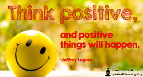 Think positive, and positive things will happen | SpiritualCleansing ...