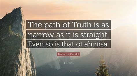 Mahatma Gandhi Quote “the Path Of Truth Is As Narrow As It Is Straight