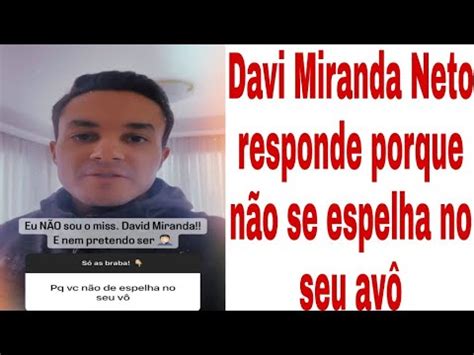 Davi Miranda Neto responde porque não se espelha no seu avô Noticias