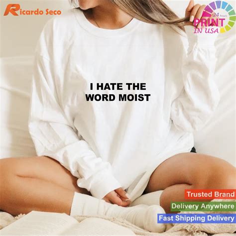 Top That Says I Hate The Word Moist Funny T Shirt