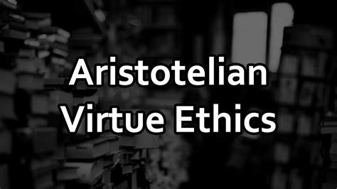 Aristotelian Virtue Ethics Youtube