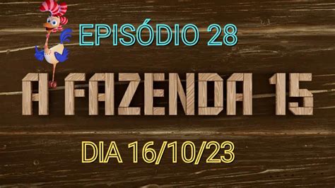 A FAZENDA 15 16 10 2023 EPISÓDIO 28 A FAZENDA 16 10 23 COMPLETO HD