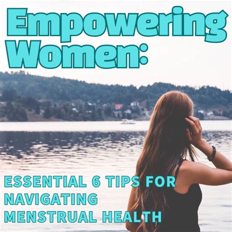 Empowering Women Essential 6 Tips For Navigating Menstrual Health Rain Of New Information