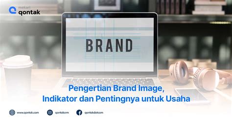 Pengertian Brand Image Indikator Dan Pentingnya Untuk Usaha