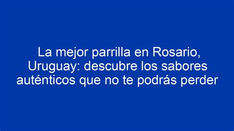 La Mejor Parrilla En Rosario Uruguay Descubre Los Sabores