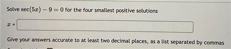 Solved Solve Sec 5x 9 0 For The Four Smallest Positive Chegg