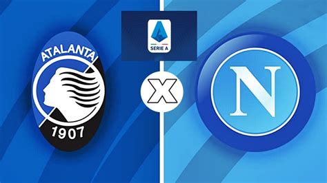 Atalanta X Napoli Ao Vivo Como Assistir Online Ao Jogo Do Campeonato