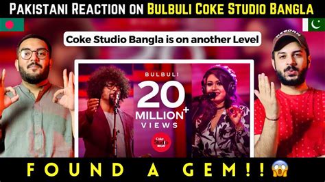 Bulbuli Song Pakistani REACTION Coke Studio Bangla Season One