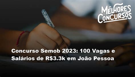 Concurso Semob 2023 100 Vagas E Salários De R 3 3k Em João Pessoa