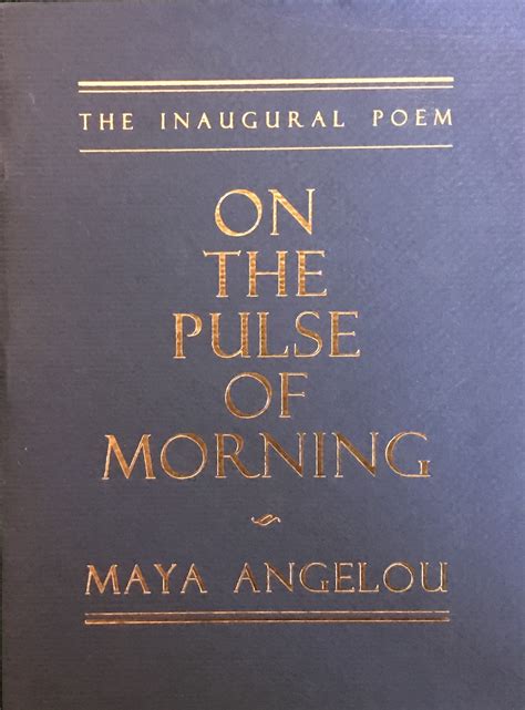 On The Pulse Of Morning By Maya Angelou Goodreads