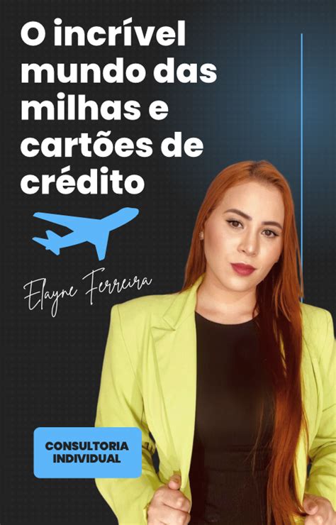 O Incr Vel Mundo Das Milhas E Cart Es De Cr Dito Elayne Ferreira