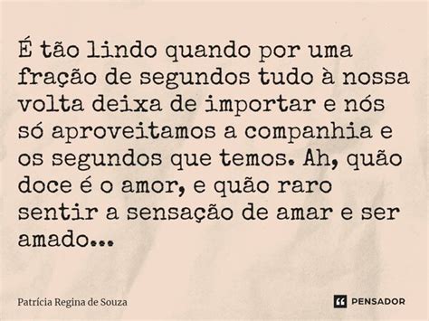 ⁠É Tão Lindo Quando Por Uma Fração Patrícia Regina De Souza Pensador