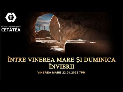 Între Vinerea Mare și duminica învierii Biserica Cetatea 22 04 2022