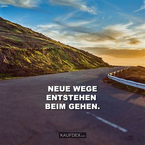 Neue Wege Entstehen Beim Gehen Neue Wege Neue Zitate Spr Che