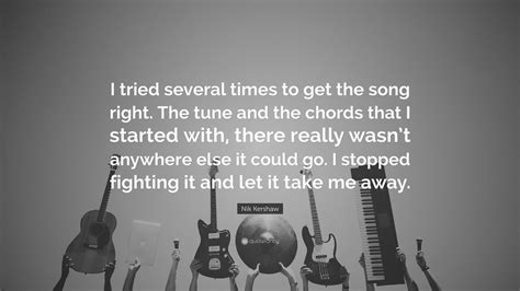 Nik Kershaw Quote: “I tried several times to get the song right. The ...