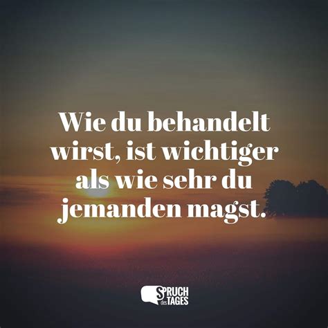 Wie du behandelt wirst, ist wichtiger als wie sehr du jemanden magst