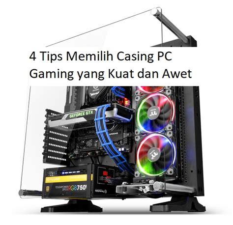 Tips Memilih Casing Pc Gaming Yang Kuat Dan Awet Burkinaelectric