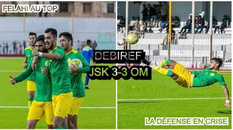 DEBRIEF JSK 3 3 OM LE POSITIF ET LE NÉGATIF FELAHI AU TOP LA