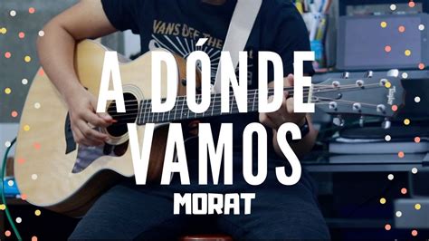 A Donde Vamos MORAT Cover De Guitarra Con Letra Y Acordes En La