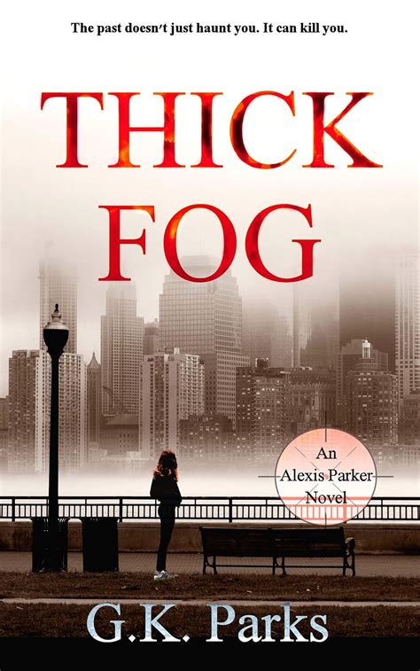 Thick Fog Alexis Parker Book 18 Kindle Edition By Parks G K