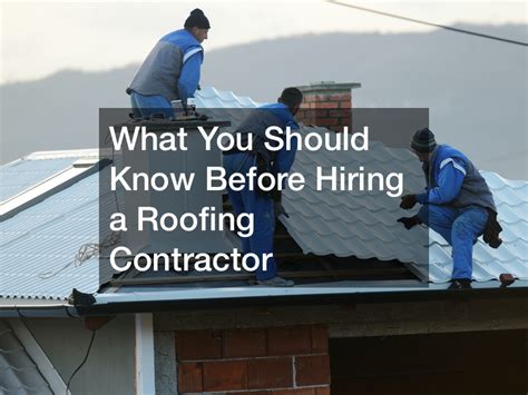 What You Should Know Before Hiring A Roofing Contractor The Buy Me Blog