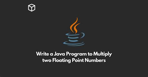 Write A Java Program To Multiply Two Floating Point Numbers