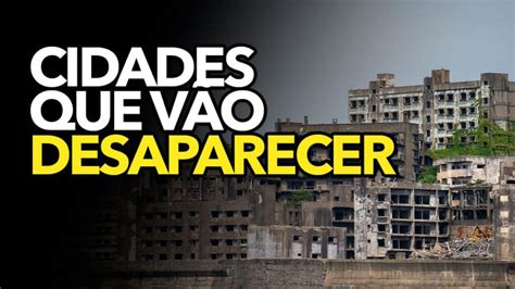 Lista Revela Cidades Que V O Desaparecer At