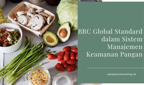 BRC Global Standard Dalam Sistem Manajemen Keamanan Pangan Catalyst