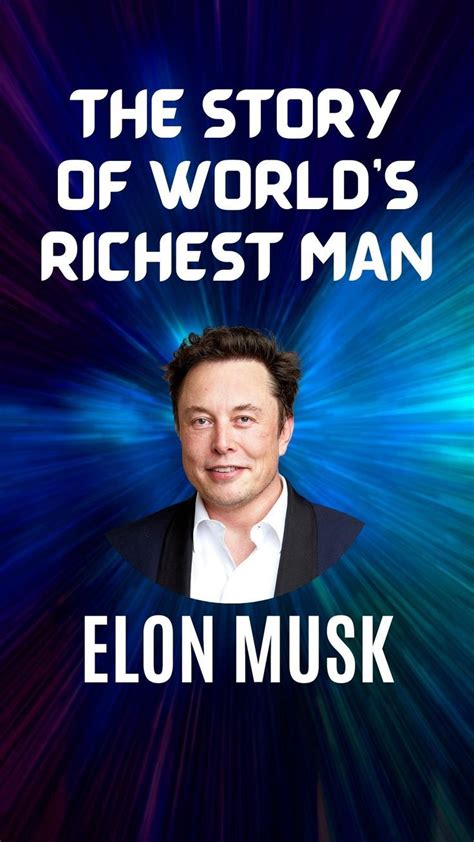 The Story Of World S Richest Man Elon Musk In 2023 Richest In The