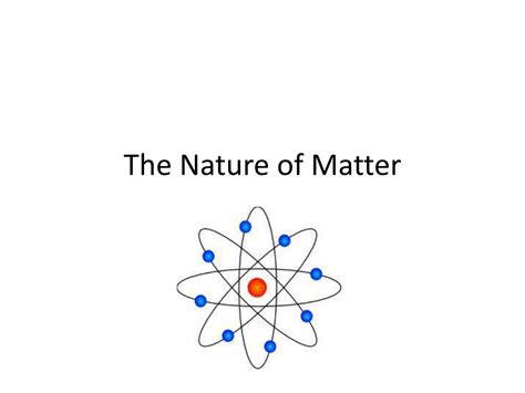 PPT - The Nature of Matter PowerPoint Presentation, free download - ID:2307968