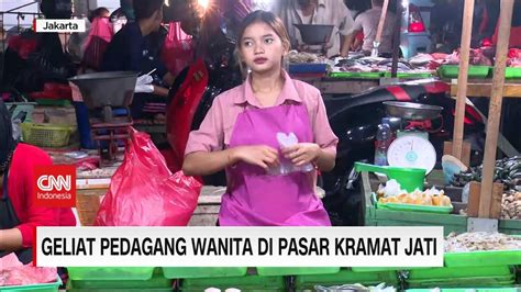 Geliat Pedagang Wanita Di Pasar Kramat Jati YouTube