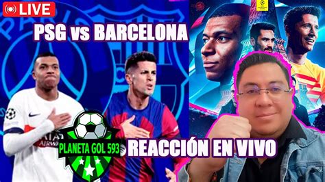 Psg Vs Fc Barcelona Tos De Final Champions League Reacci N En Vivo