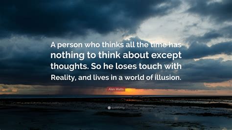 Alan Watts Quote “a Person Who Thinks All The Time Has Nothing To