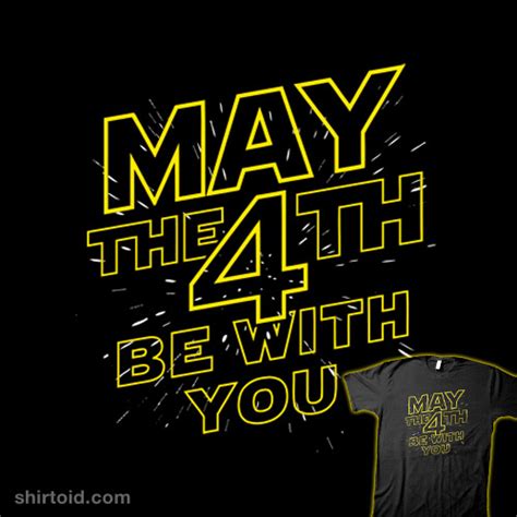 May The 4th Be With You | Shirtoid