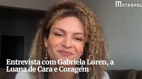 Entrevista Gabriela Loran A Luana De Cara E Coragem YouTube