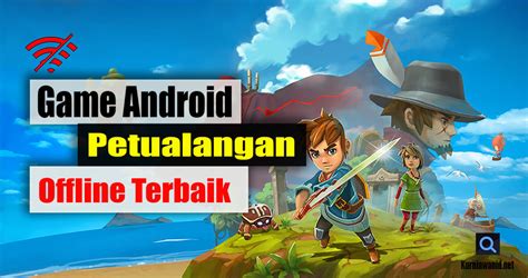 10 Game Android Petualangan Offline Terbaik Dan Seru Untuk Dimainkan