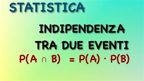 INDIPENDENZA TRA EVENTI STATISTICA VERIFICA Esempi Risolti YouTube