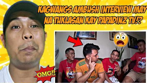 KAGWANGS AMBUSH INTERVIEW KAY PAPADINZ TV MAYRON AKO NA TUKLASAN AKO